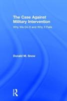 The Case Against Military Intervention: Why We Do It and Why It Fails