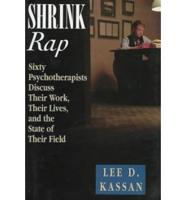 Shrink Rap: Sixty Psychotherapists Discuss Their Work, Their Lives, and the State of Their Field