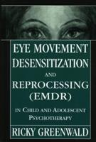 Eye Movement Desensitization and Reprocessing (EMDR) in Child and Adolescent Therapy