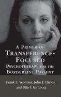 A Primer of Transference-Focused Psychotherapy for the Borderline Patient