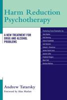 Harm Reduction Psychotherapy: A New Treatment for Drug and Alcohol Problems