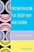 Emotion-Regulating Play Therapy with ADHD Children: Staying with Playing