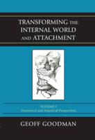 Transforming the Internal World and Attachment: Theoretical and Empirical Perspectives, Volume 1, 1st Edition