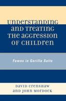 Understanding and Treating the Aggression of Children: Fawns in Gorilla Suits