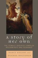 A Story of Her Own: The Female Oedipus Complex Reexamined and Renamed