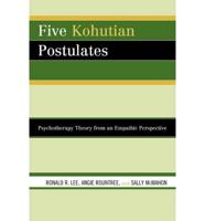 Five Kohutian Postulates: Psychotherapy Theory from an Empathic Perspective