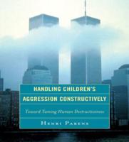 Handling Children's Aggression Constructively: Toward Taming Human Destructiveness