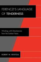 Ferenczi's Language of Tenderness: Working with Disturbances from the Earliest Years