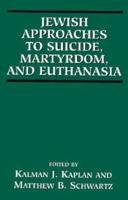 Jewish Approaches to Suicide, Martyrdom, and Euthanasia