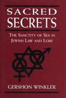 Sacred Secrets: The Sanctity of Sex in Jewish Law and Lore