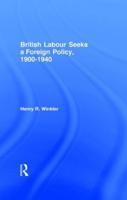 British Labour Seeks a Foreign Policy, 1900-1940