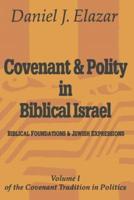 Covenant and Polity in Biblical Israel: Volume 1, Biblical Foundations and Jewish Expressions: Covenant Tradition in Politics