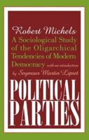 Political Parties : A Sociological Study of the Oligarchical Tendencies of Modern Democracy