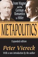 Metapolitics : From Wagner and the German Romantics to Hitler