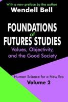 Foundations of Futures Studies: Human Science for a New Era: Values, Objectivity, and the Good Society