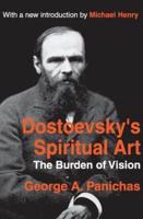 Dostoevsky's Spiritual Art : The Burden of Vision