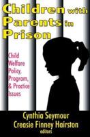 Children with Parents in Prison : Child Welfare Policy, Program, and Practice Issues