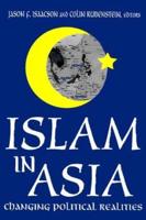 Islam in Asia : Changing Political Realities