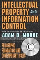 Intellectual Property and Information Control : Philosophic Foundations and Contemporary Issues