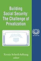 Building Social Security: Volume 6, The Challenge of Privatization
