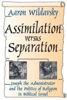 Assimilation Versus Separation: Joseph the Administrator and the Politics of Religion in Biblical Israel