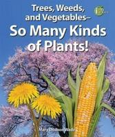 Trees, Weeds, and Vegetables: So Many Kinds of Plants!