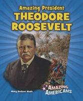 Amazing President Theodore Roosevelt