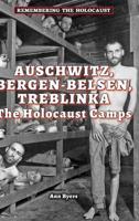 Auschwitz, Bergen-Belsen, Treblinka : The Holocaust Camps