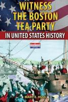 Witness the Boston Tea Party in United States History