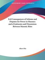 Evil Consequences of Schisms and Disputes for Power in Masonry and of Jealousies and Dissensions Between Masonic Rites