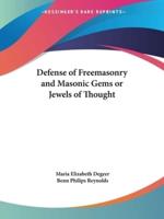 Defense of Freemasonry and Masonic Gems or Jewels of Thought