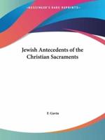 Jewish Antecedents of the Christian Sacraments
