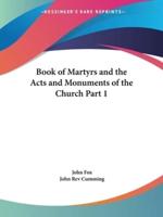 Book of Martyrs and the Acts and Monuments of the Church Part 1