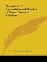 Curiosities of Superstition and Sketches of Some Unrevealed Religions