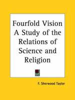 Fourfold Vision a Study of the Relations of Science and Religion (1945)