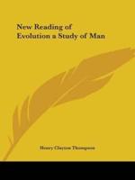 New Reading of Evolution a Study of Man