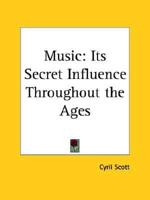 Music: Its Secret Influence Throughout the Ages