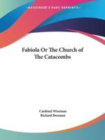 Fabiola Or The Church of The Catacombs