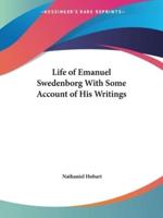 Life of Emanuel Swedenborg With Some Account of His Writings