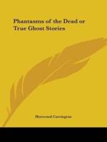 Phantasms of the Dead or True Ghost Stories