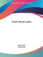 Twelve Royal Ladies