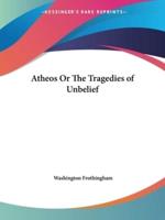 Atheos Or The Tragedies of Unbelief
