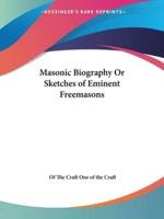 Masonic Biography Or Sketches of Eminent Freemasons