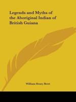 Legends and Myths of the Aboriginal Indian of British Guiana