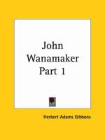 John Wanamaker Vol. 1 (1926)