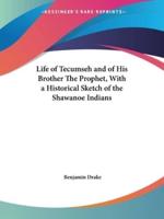 Life of Tecumseh and of His Brother The Prophet, With a Historical Sketch of the Shawanoe Indians