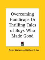 Overcoming Handicaps or Thrilling Tales of Boys Who Made Good (1927)