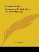 Rarities Or The Incomparable Curiosities in Secret Writings