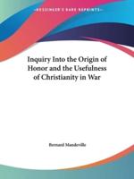 Inquiry Into the Origin of Honor and the Usefulness of Christianity in War