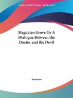 Magdalen Grove Or A Dialogue Between the Doctor and the Devil